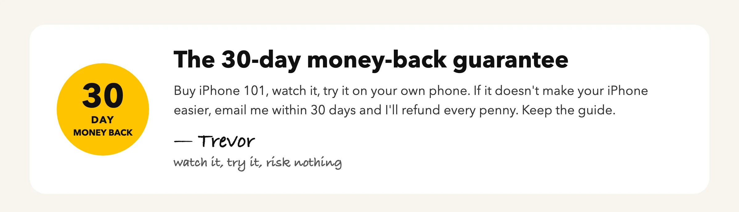 The 30-day money-back guarantee, signed Trevor